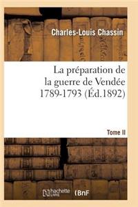 Préparation de la Guerre de Vendée, 1789-1793. Tome 2 (Éd.1892)