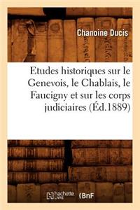 Etudes Historiques Sur Le Genevois, Le Chablais, Le Faucigny Et Sur Les Corps Judiciaires (Éd.1889)