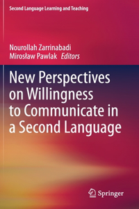 New Perspectives on Willingness to Communicate in a Second Language