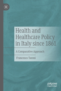 Health and Healthcare Policy in Italy since 1861