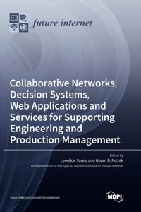 Collaborative Networks, Decision Systems, Web Applications and Services for Supporting Engineering and Production Management