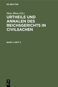 Urtheile Und Annalen Des Reichsgerichts in Civilsachen. Band 3, Heft 5