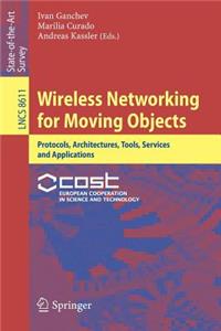 Wireless Networking for Moving Objects: Protocols, Architectures, Tools, Services and Applications