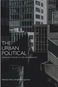 Urban Political: Ambivalent Spaces of Late Neoliberalism