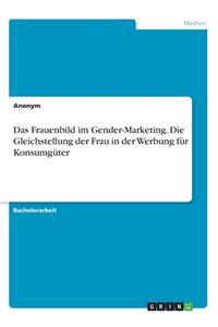 Frauenbild im Gender-Marketing. Die Gleichstellung der Frau in der Werbung für Konsumgüter