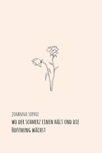 Wo der Schmerz einen hält und die Hoffnung wächst