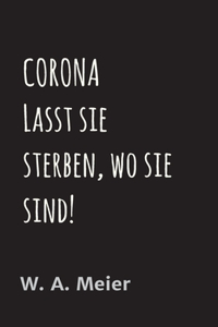 CORONA - Lasst sie sterben, wo sie sind...