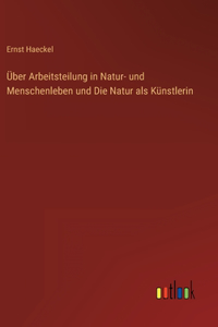 Über Arbeitsteilung in Natur- und Menschenleben und Die Natur als Künstlerin