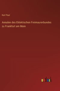 Annalen des Eklektischen Freimaurerbundes zu Frankfurt am Main