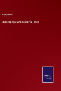 Shakespeare and his Birth-Place