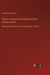 Clinical Lectures on the diseases of the nervous system