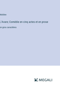 L'Avare; Comédie en cinq actes et en prose