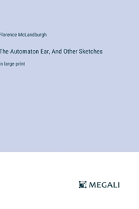 The Automaton Ear, And Other Sketches