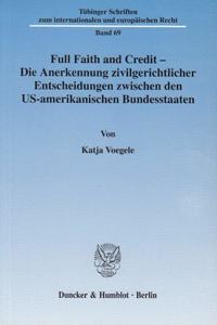 Full Faith and Credit - Die Anerkennung Zivilgerichtlicher Entscheidungen Zwischen Den Us-Amerikanischen Bundesstaaten