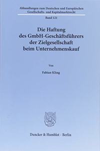 Die Haftung Des Gmbh-Geschaftsfuhrers Der Zielgesellschaft Beim Unternehmenskauf