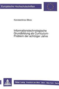 Informationstechnologische Grundbildung als Curriculum-Problem der achtziger Jahre