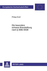 Die Besonders Schwere Brandstiftung Nach § 306b Stgb