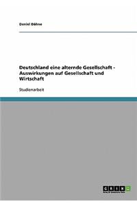 Deutschland eine alternde Gesellschaft - Auswirkungen auf Gesellschaft und Wirtschaft