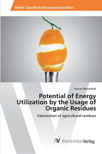 Potential of Energy Utilization by the Usage of Organic Residues