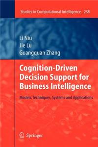 Cognition-Driven Decision Support for Business Intelligence: Models, Techniques, Systems and Applications