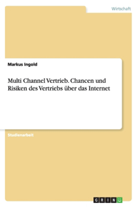 Multi Channel Vertrieb. Chancen und Risiken des Vertriebs über das Internet
