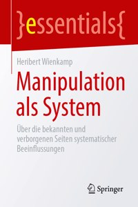 Manipulation ALS System: Über Die Bekannten Und Verborgenen Seiten Systematischer Beeinflussungen