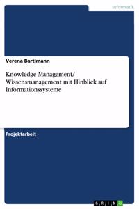Knowledge Management/ Wissensmanagement mit Hinblick auf Informationssysteme