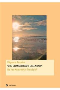 Who Changed God's Calendar?