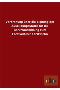 Verordnung Uber Die Eignung Der Ausbildungsstatte Fur Die Berufsausbildung Zum Forstwirt/Zur Forstwirtin