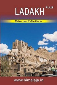 Ladakh Plus: Reise- Und Kulturfuhrer Uber Ladakh Und Die Angrenzenden Himalaja-Regionen Changthang, Nubra, Purig, Zanskar Sowie Lahaul Und Spiti Mit Stadtfuhrer Delhi (Indian Himalaya Series)