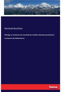 Beiträge zur Kenntniss der innerhalb der Ascidien lebenden parasitischen Crustaceen des Mittelmeeres