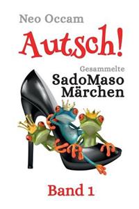 Autsch! Gesammelte SadoMasoMärchen