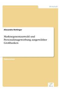 Marktsegmentauswahl und Personalimagewerbung ausgewählter Großbanken