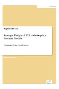Strategic Design of B2B e-Marketplace Business Models