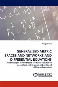 Generalized Metric Spaces and Networks and Differential Equations