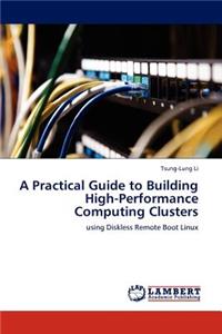 Practical Guide to Building High-Performance Computing Clusters