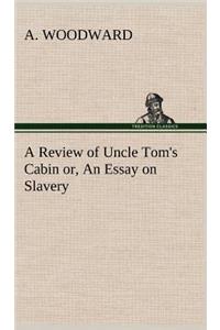 Review of Uncle Tom's Cabin or, An Essay on Slavery