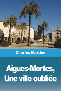 Aigues-Mortes, Une ville oubliée