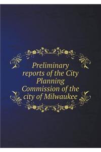 Preliminary Reports of the City Planning Commission of the City of Milwaukee