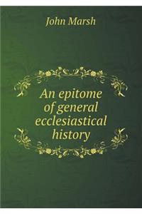 An Epitome of General Ecclesiastical History