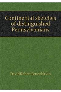 Continental sketches of distinguished Pennsylvanians