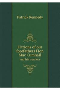 Fictions of Our Forefathers Fion Mac Cumhail and His Warriors