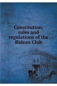 Constitution, rules and regulations of the Rideau Club