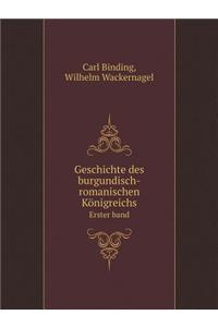 Geschichte Des Burgundisch-Romanischen Königreichs Erster Band