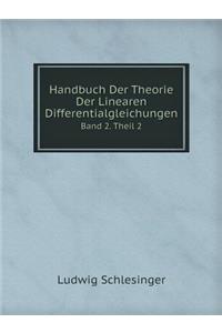 Handbuch Der Theorie Der Linearen Differentialgleichungen Band 2. Theil 2