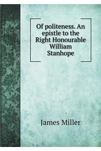 Of politeness. An epistle to the Right Honourable William Stanhope