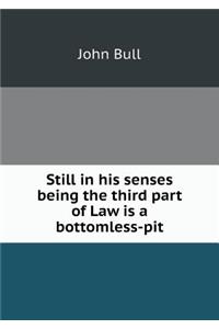 Still in his senses being the third part of Law is a bottomless-pit
