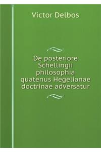 de Posteriore Schellingii Philosophia Quatenus Hegelianae Doctrinae Adversatur