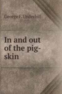 IN AND OUT OF THE PIG-SKIN