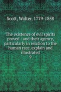 existence of evil spirits proved : and their agency, particularly in relation to the human race, explain and illustrated